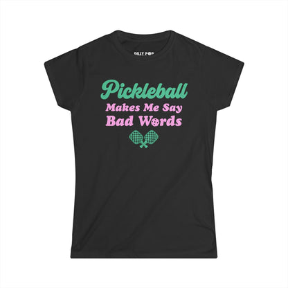 Pickleball Makes Me Say Bad Words Women's Softstyle Tee