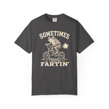Sometimes I Just Be Fartin' T-shirt