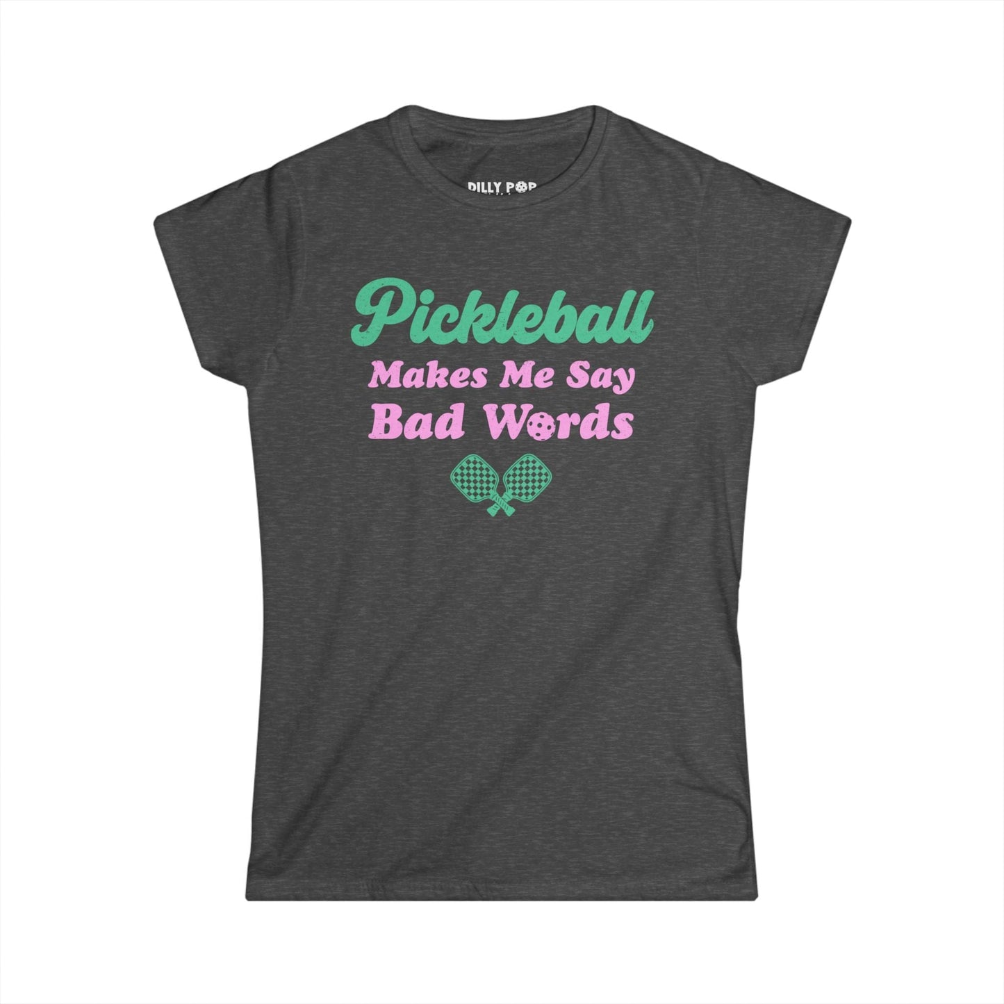 Pickleball Makes Me Say Bad Words Women's Softstyle Tee