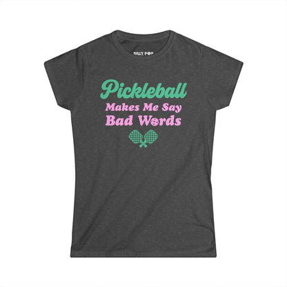 Pickleball Makes Me Say Bad Words Women's Softstyle Tee