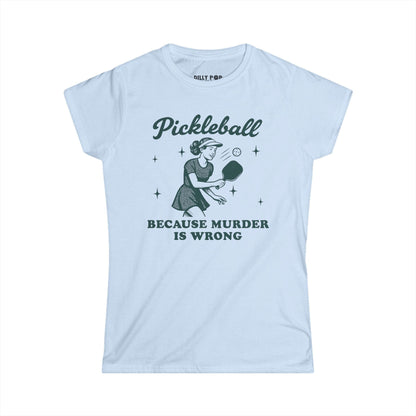 Murder Is Wrong Women's Softstyle Pickleball Tee