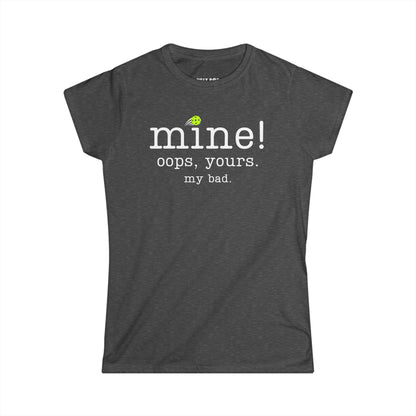 Mine! Pickleball Women's Softstyle Tee