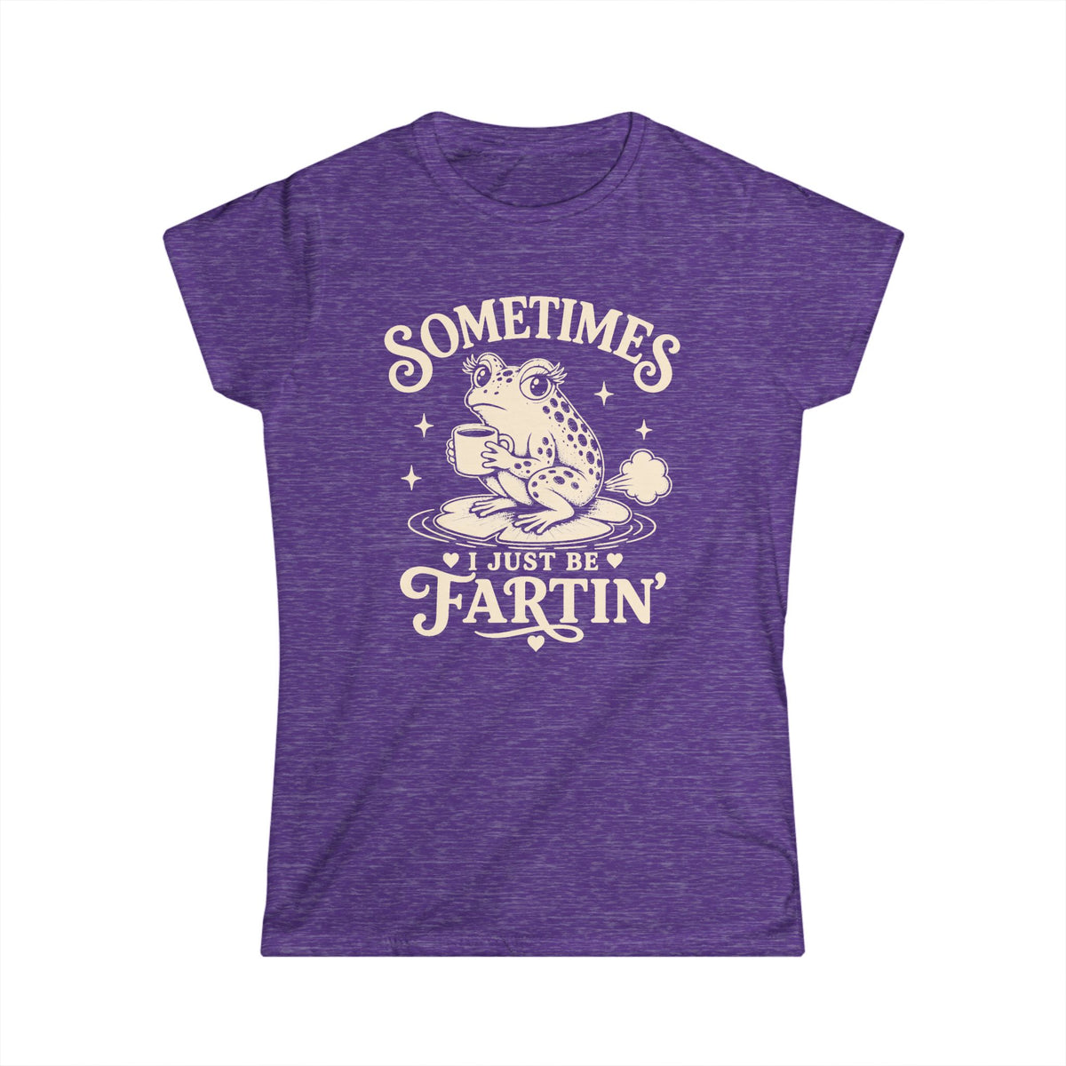 Sometimes I Just Be Fartin' Women's Softstyle Tee