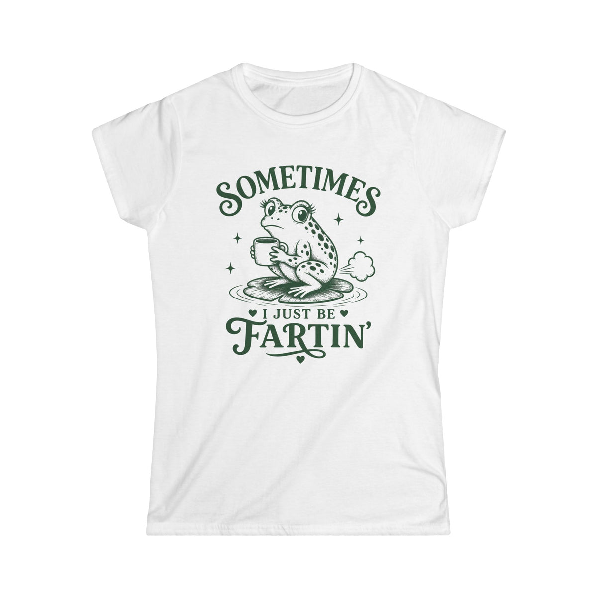 Sometimes I Just Be Fartin' Women's Softstyle Tee