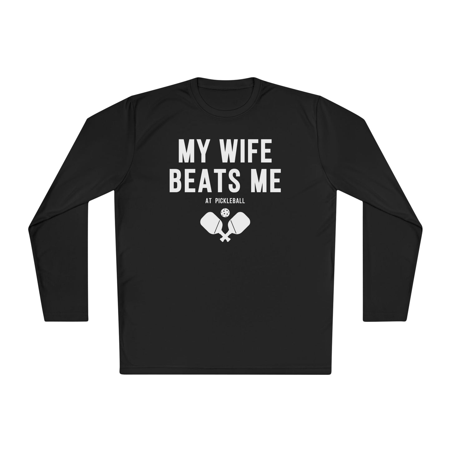 My Wife Beats Me At Pickleball Long Sleeve Tee