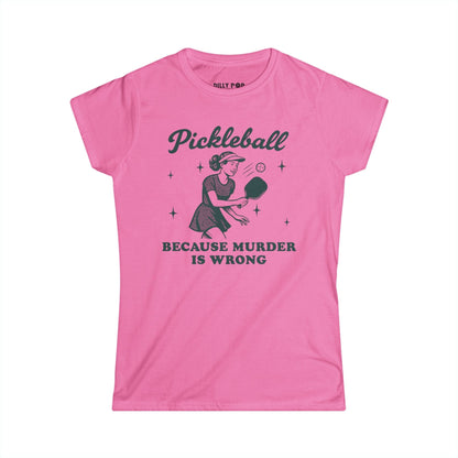 Murder Is Wrong Women's Softstyle Pickleball Tee