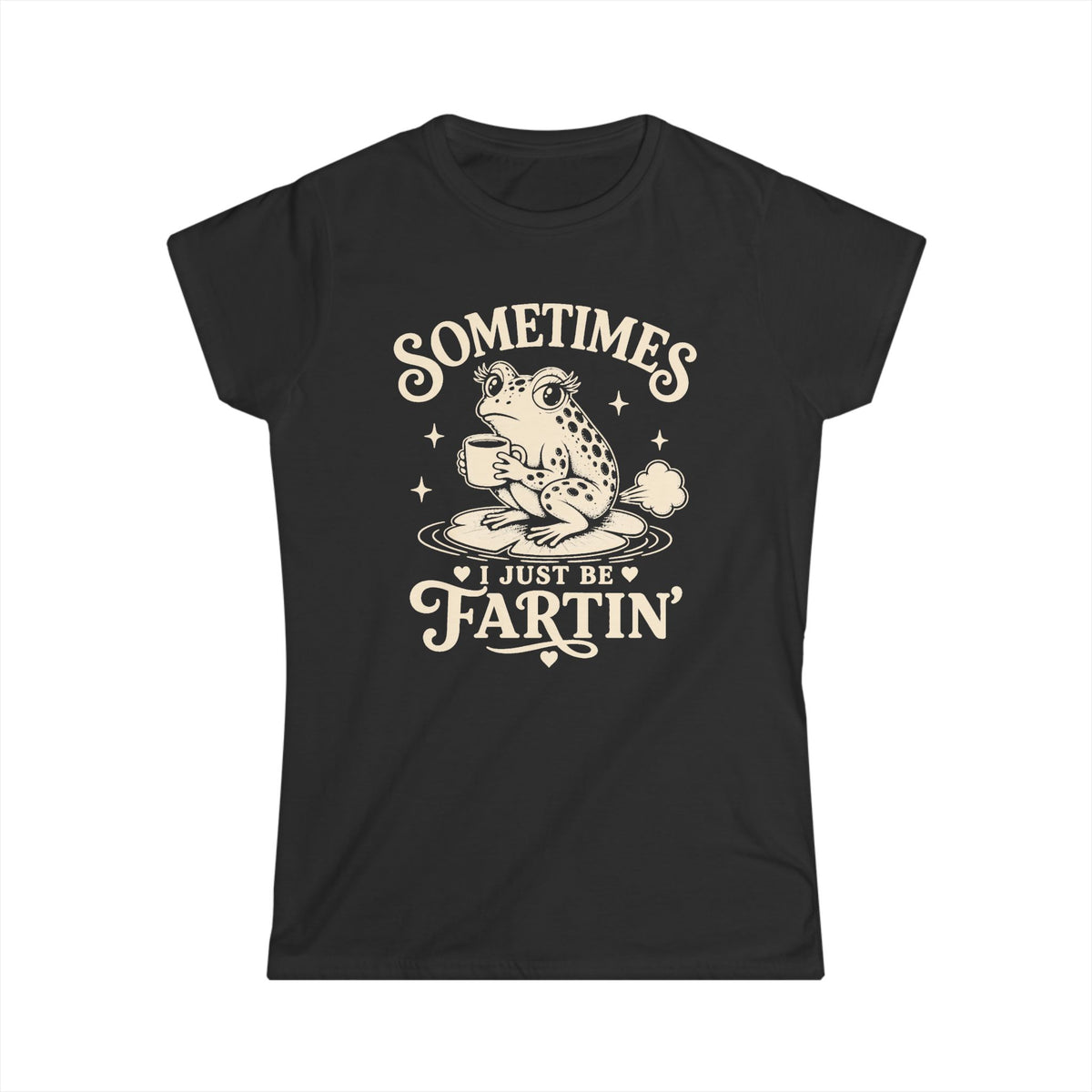 Sometimes I Just Be Fartin' Women's Softstyle Tee