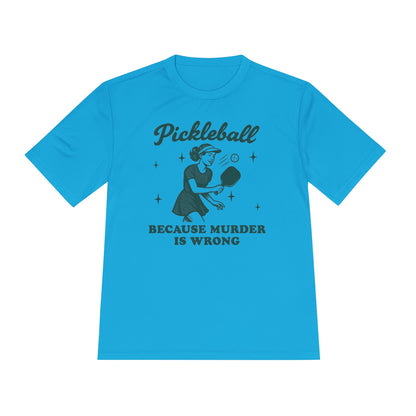 Murder Is Wrong Unisex Moisture Wicking Pickleball Tee