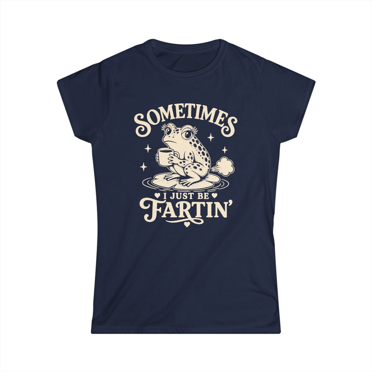 Sometimes I Just Be Fartin' Women's Softstyle Tee