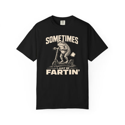 Sometimes I Just Be Fartin' 2 T-shirt