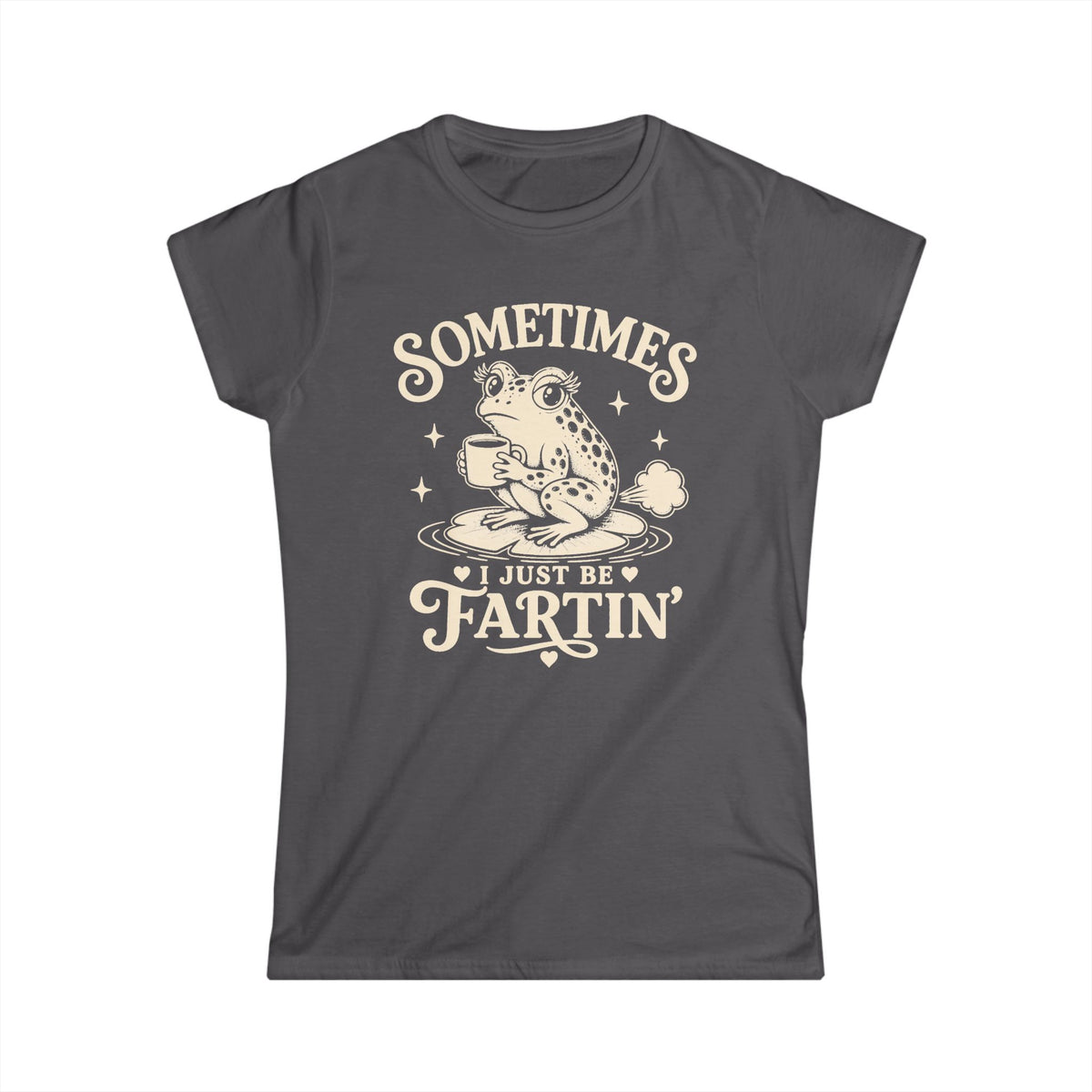 Sometimes I Just Be Fartin' Women's Softstyle Tee