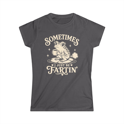 Sometimes I Just Be Fartin' Women's Softstyle Tee