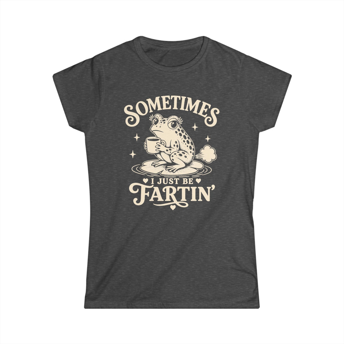 Sometimes I Just Be Fartin' Women's Softstyle Tee