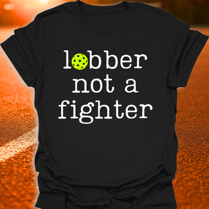 Lobber Not A Fighter Pickleball T-Shirt
