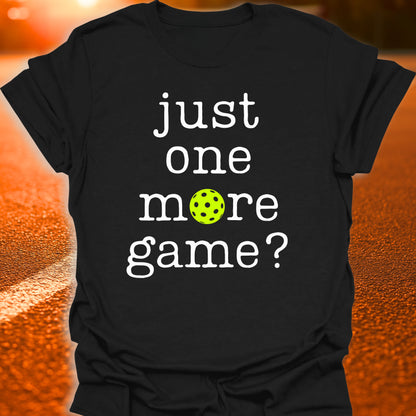 Just One More Game Pickleball T-Shirt