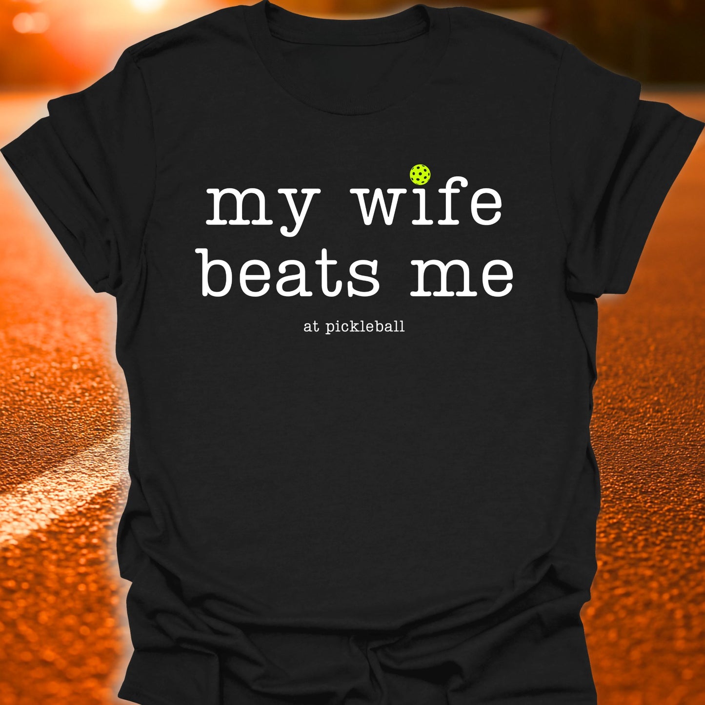 My Wife Beats Me Pickleball T-Shirt