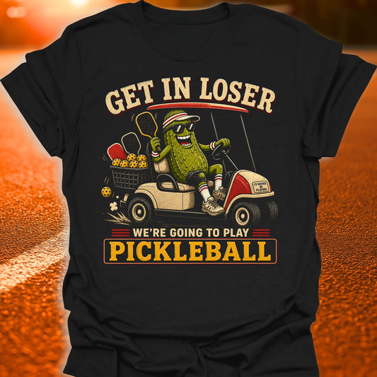 Get In Loser Pickle Pickleball T-Shirt