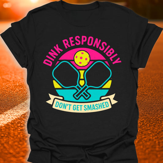 Dink Responsibly Pickleball T-Shirt