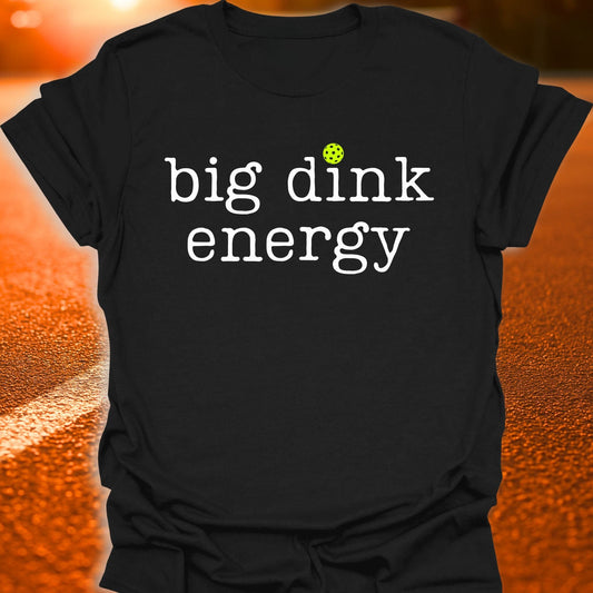 Big Dink Energy Pickleball T-Shirt