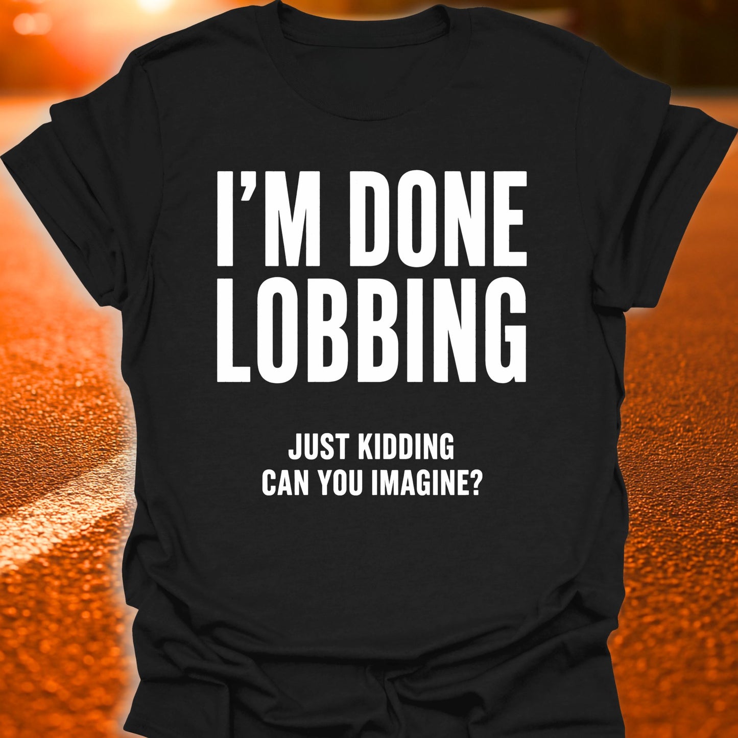 I'm Done Lobbing Pickleball T-Shirt