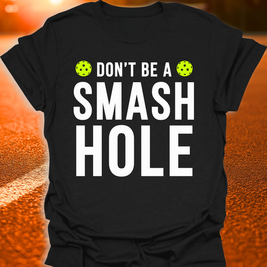 Don't Be  A Smash Hole Pickleball T-Shirt