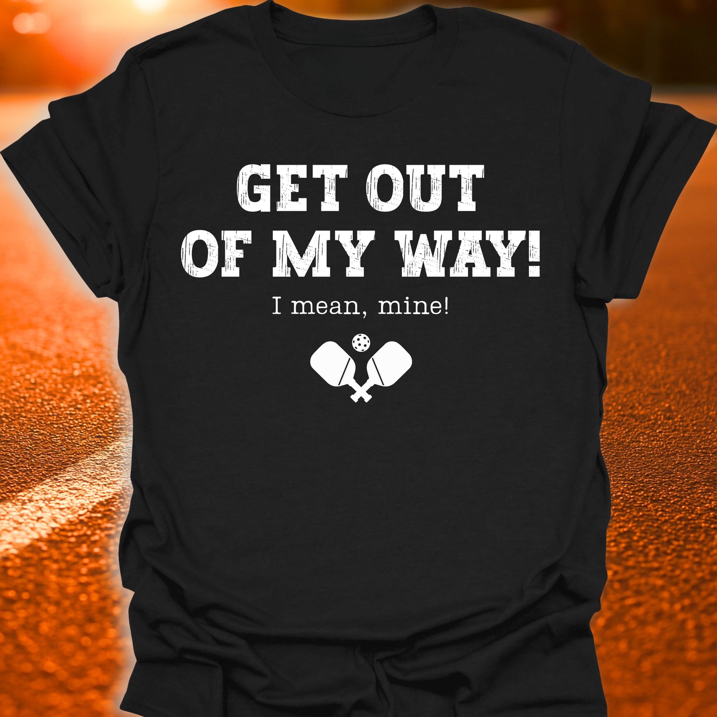 Get Out Of My Way Pickleball T-Shirt