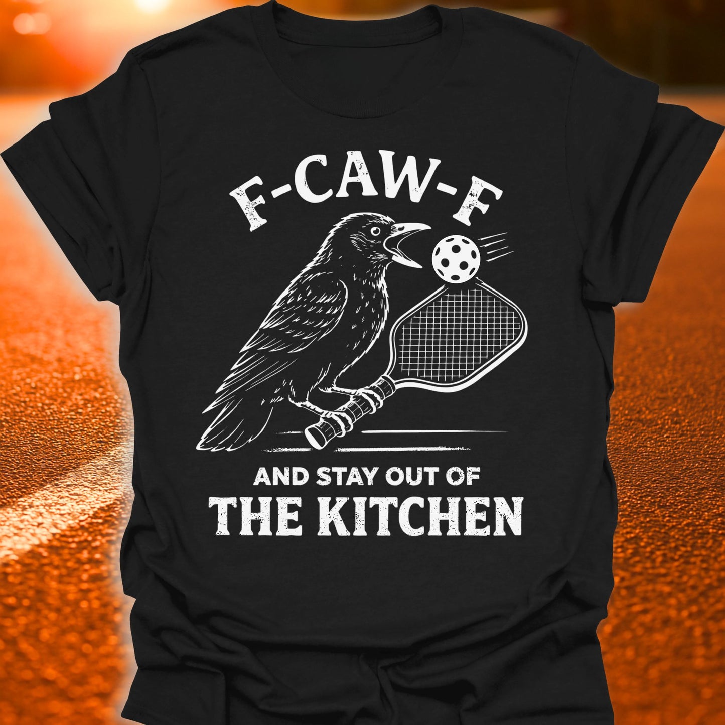 F-CAW-F And Stay Out Of The Kitchen Pickleball T-Shirt