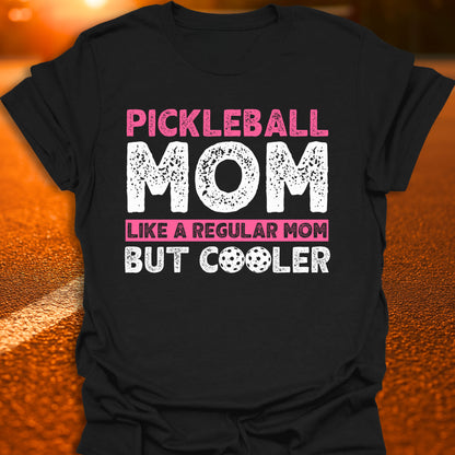 Pickleball Mom - Like a Regular Mom, But Cooler T-Shirt