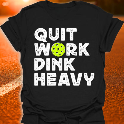 Quit Work Dink Heavy Pickleball T-Shirt