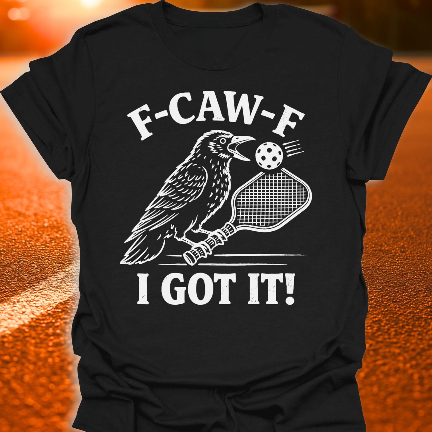 F-CAW-F I Got It Pickleball T-Shirt