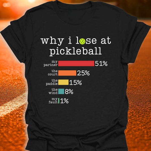 Why I Lose At Pickleball T-Shirt