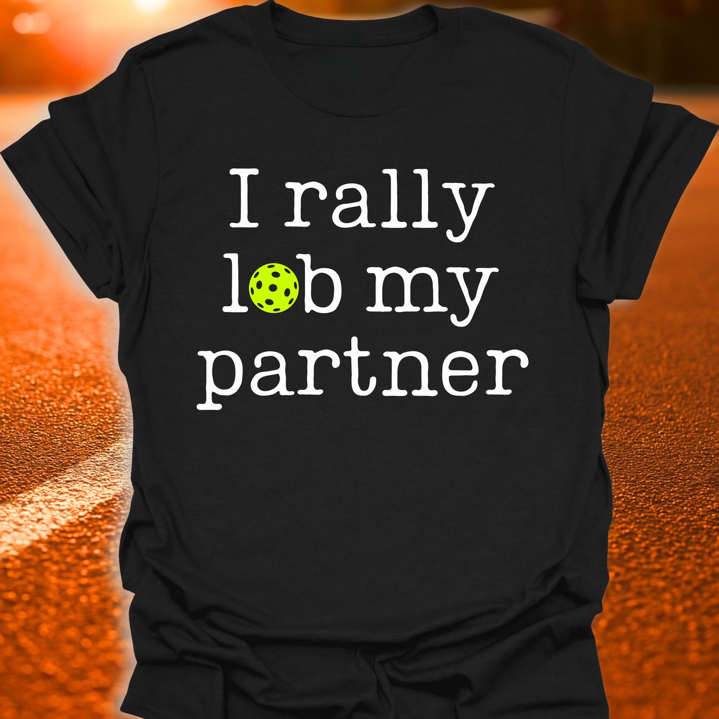 I Rally Lob My Partner Pickleball T-Shirt
