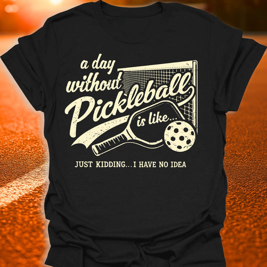 A Day Without Pickleball T-Shirt