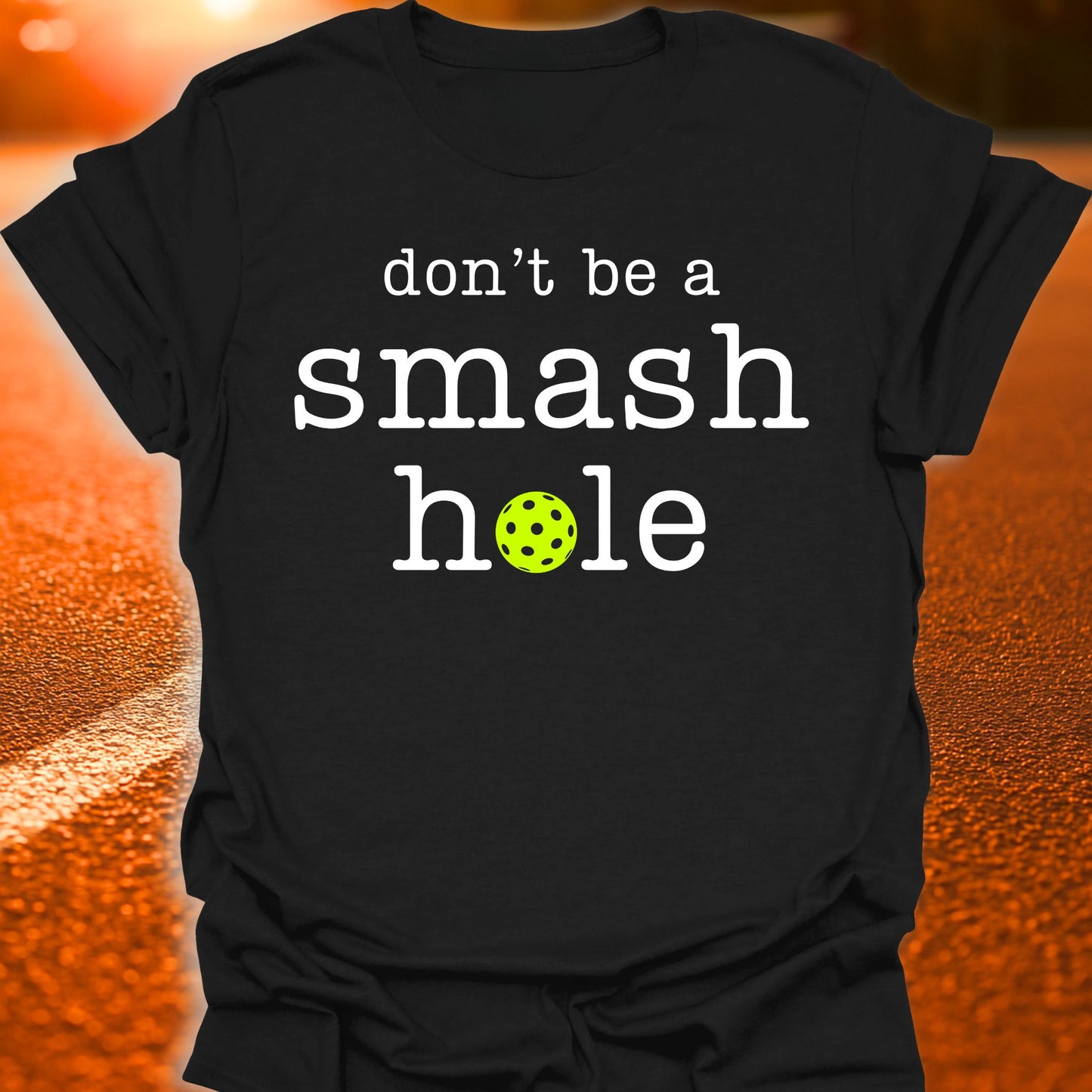 Don't Be A Smash Hole Pickleball T-Shirt