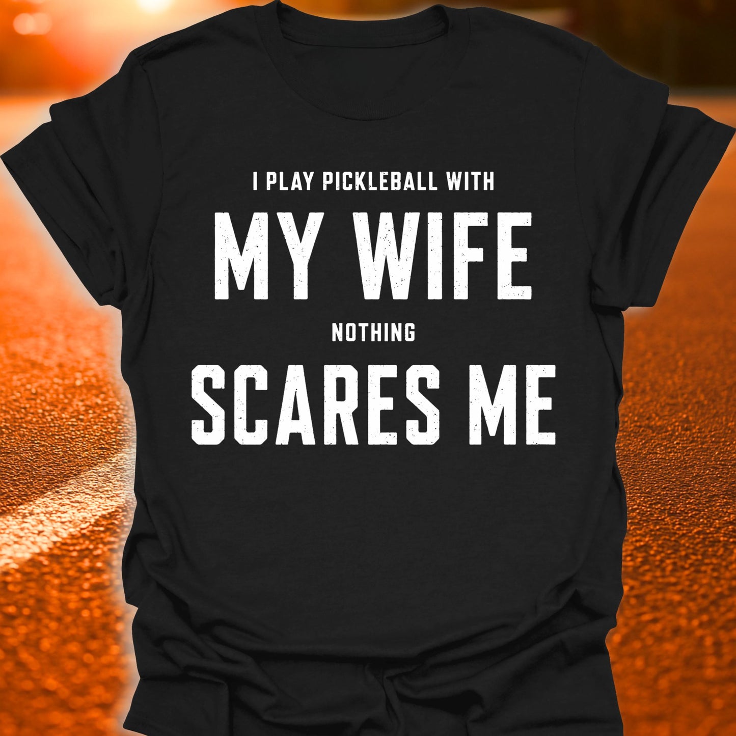 My Wife Scares Me Pickleball T-Shirt