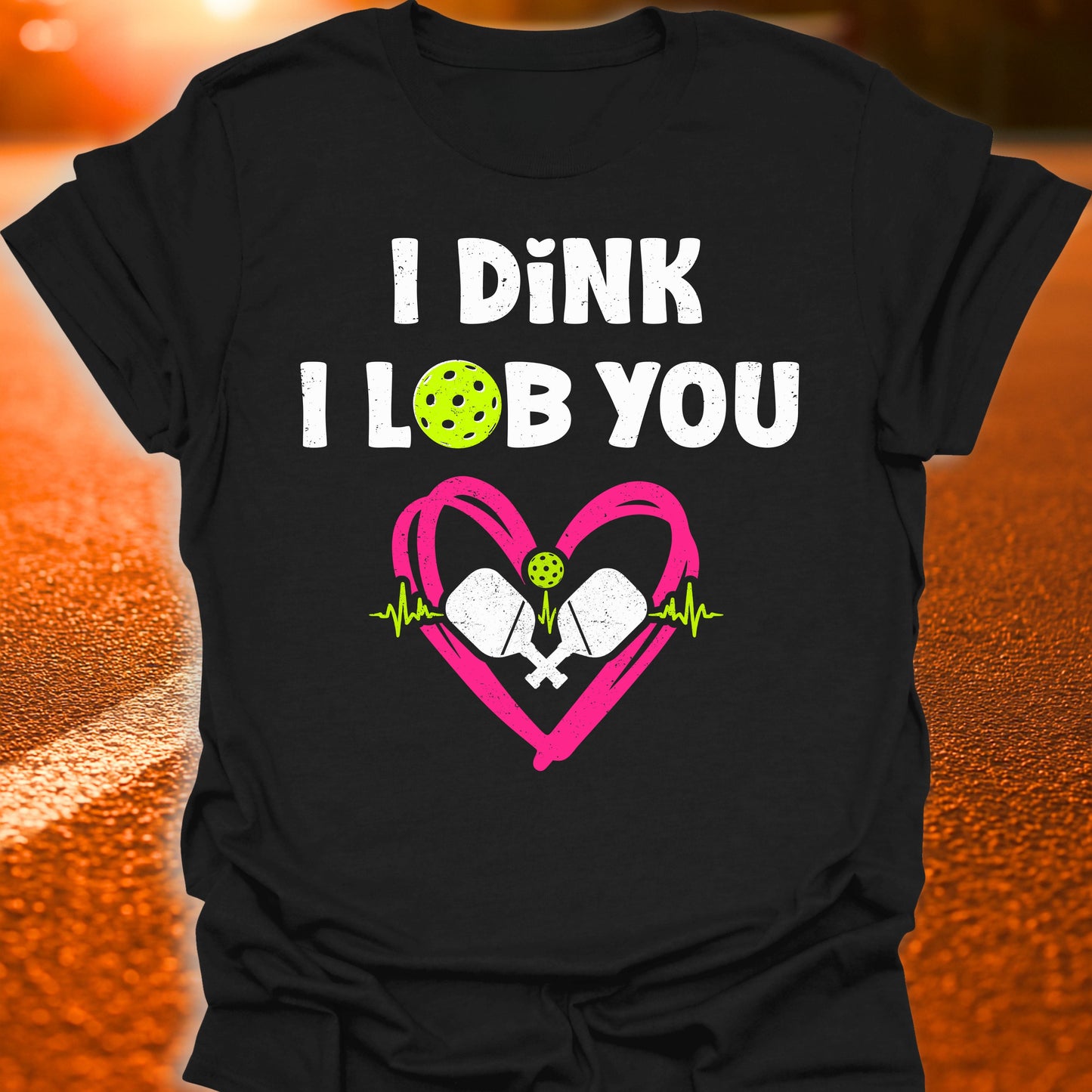 I Dink I Lob You Pickleball T-Shirt