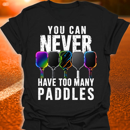 Never Have Too Many Paddles Pickleball T-Shirt