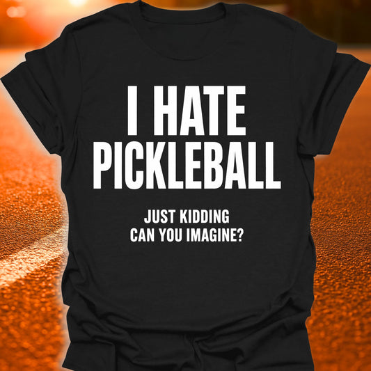 I Hate Pickleball T-Shirt