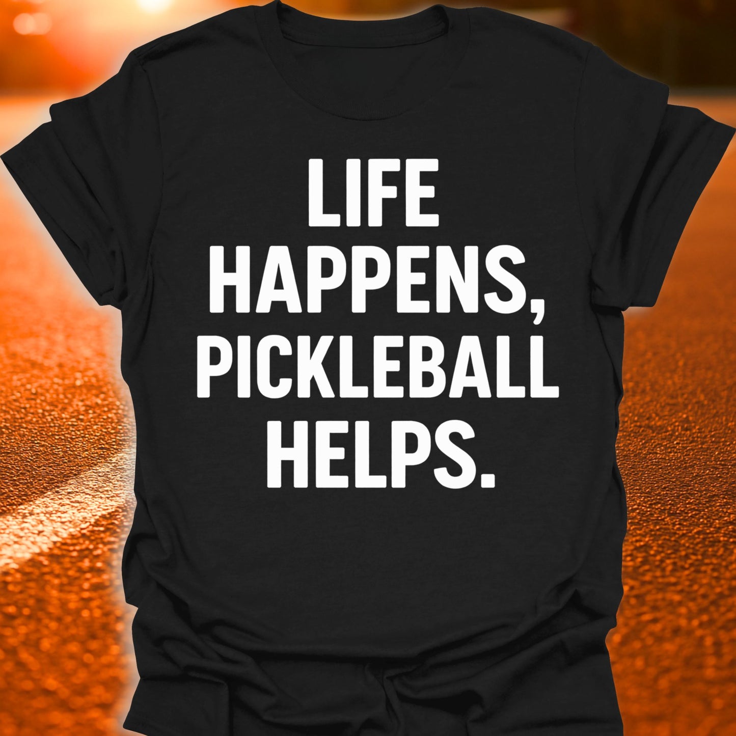 Life Happens, Pickleball Helps T-Shirt