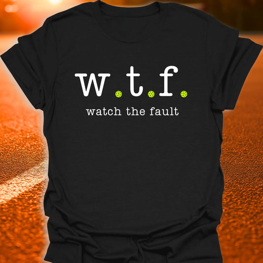 WTF Watch The Fault Pickleball T-Shirt