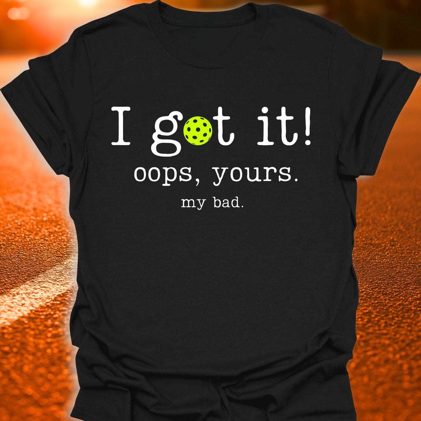 I Got It Pickleball T-Shirt