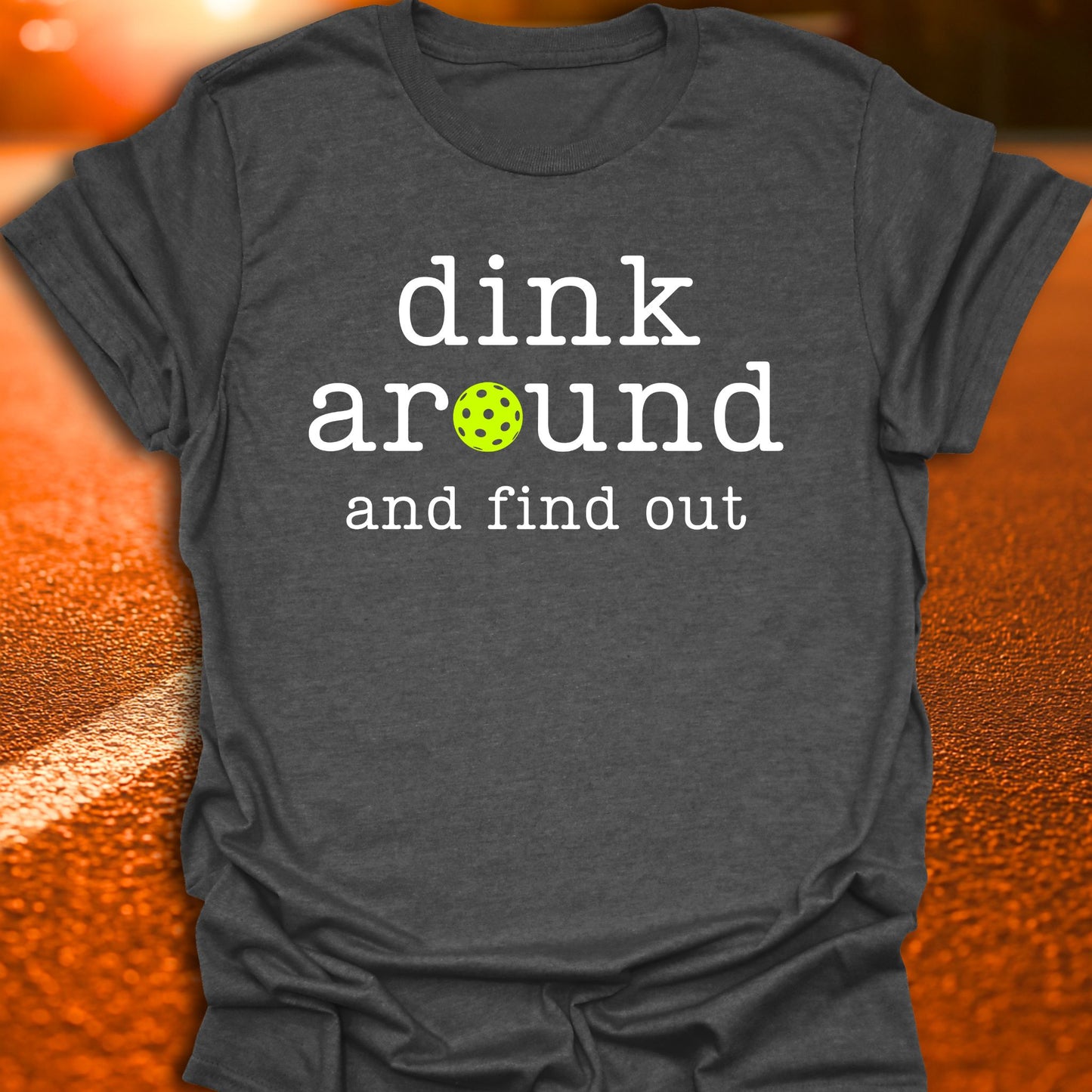 Dink Around And Find Out Pickleball T-Shirt