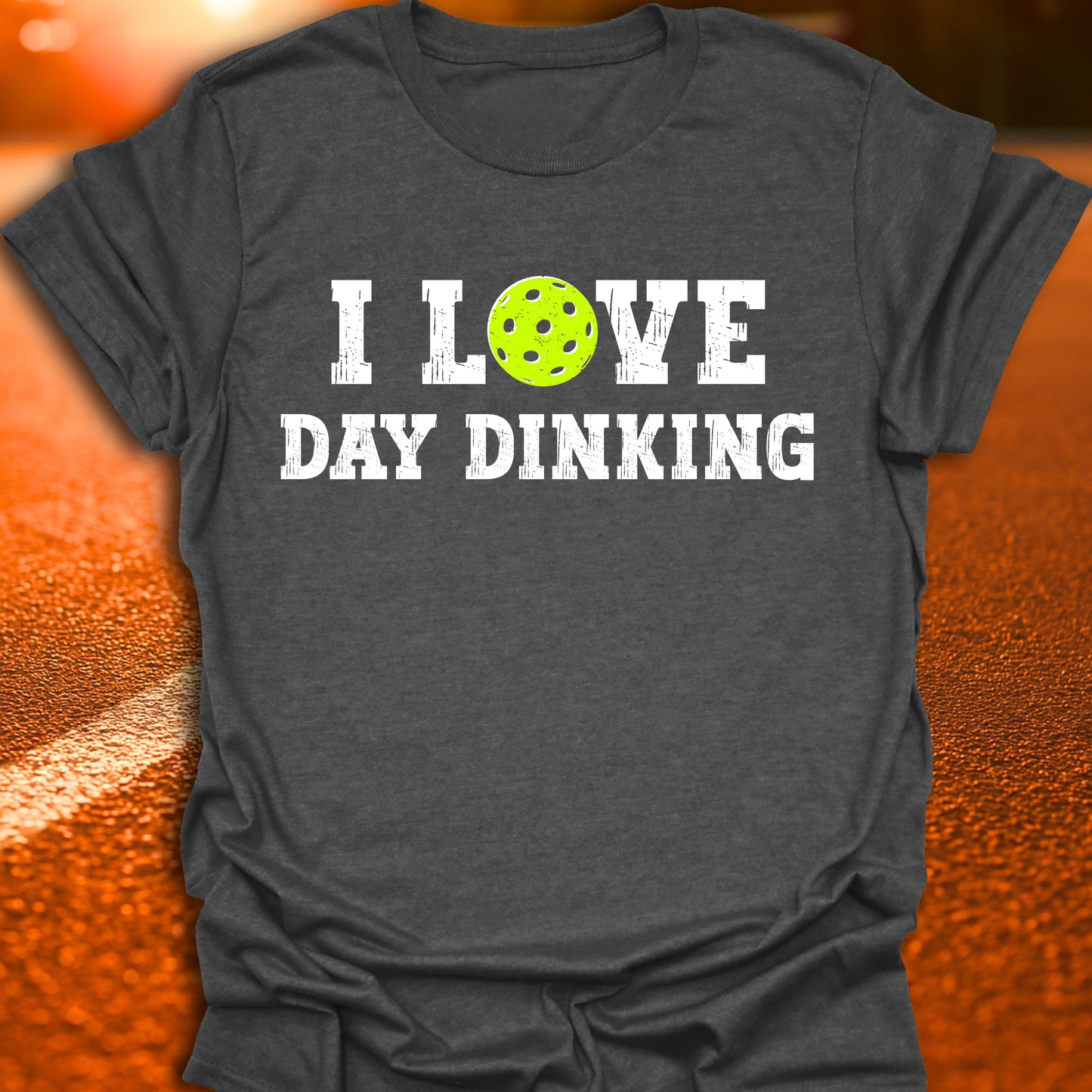 I Love Day Dinking Pickleball T-Shirt