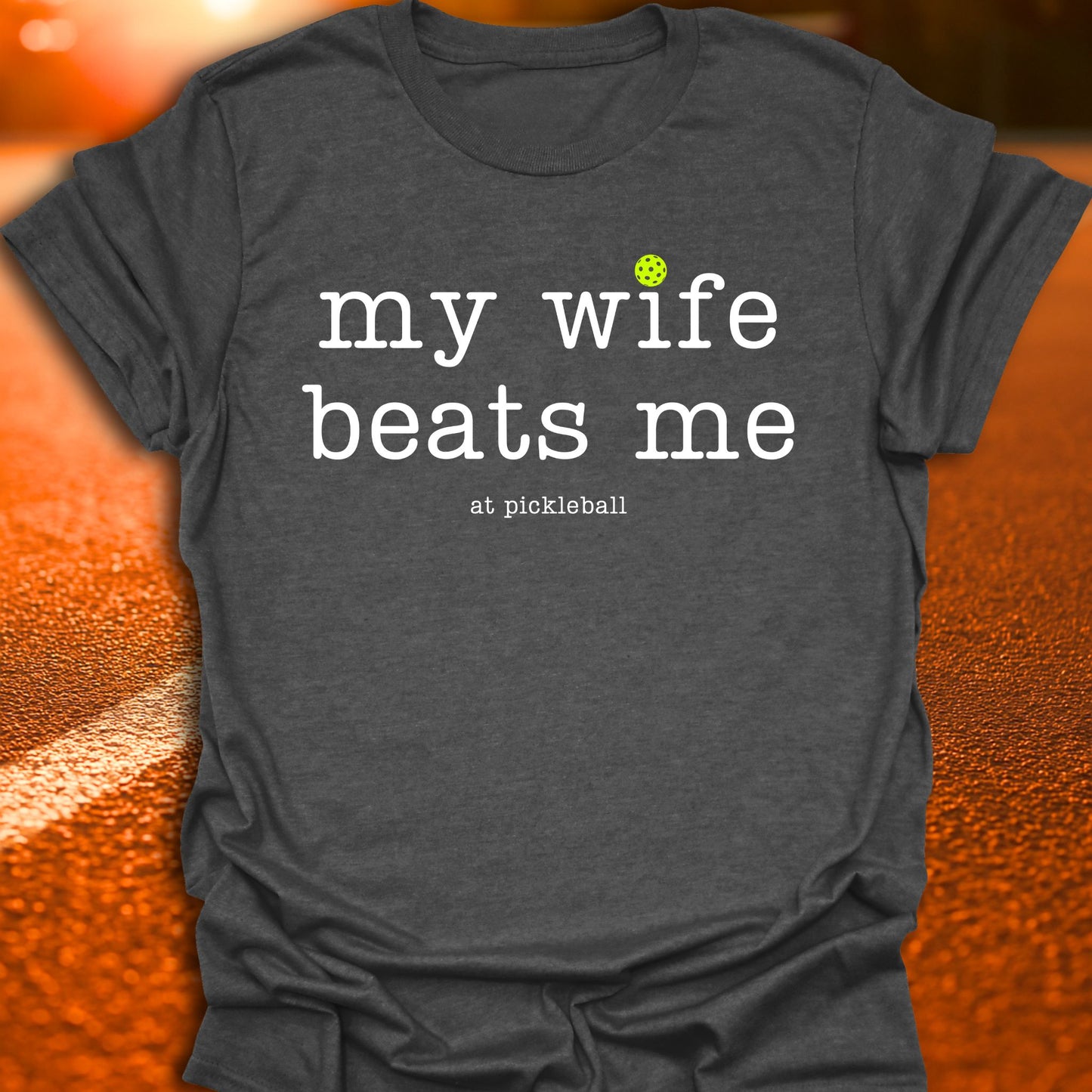 My Wife Beats Me Pickleball T-Shirt