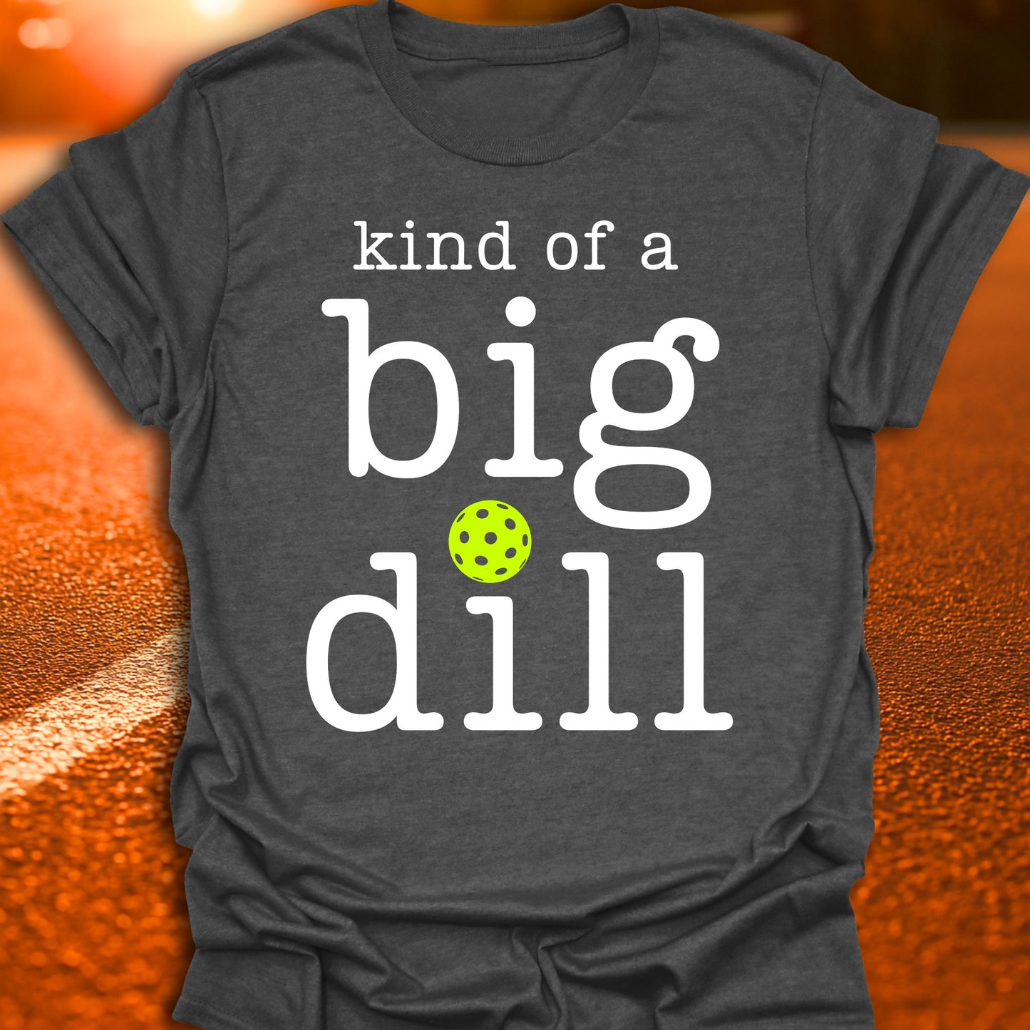 Kind Of A Big Dill Pickleball T-Shirt