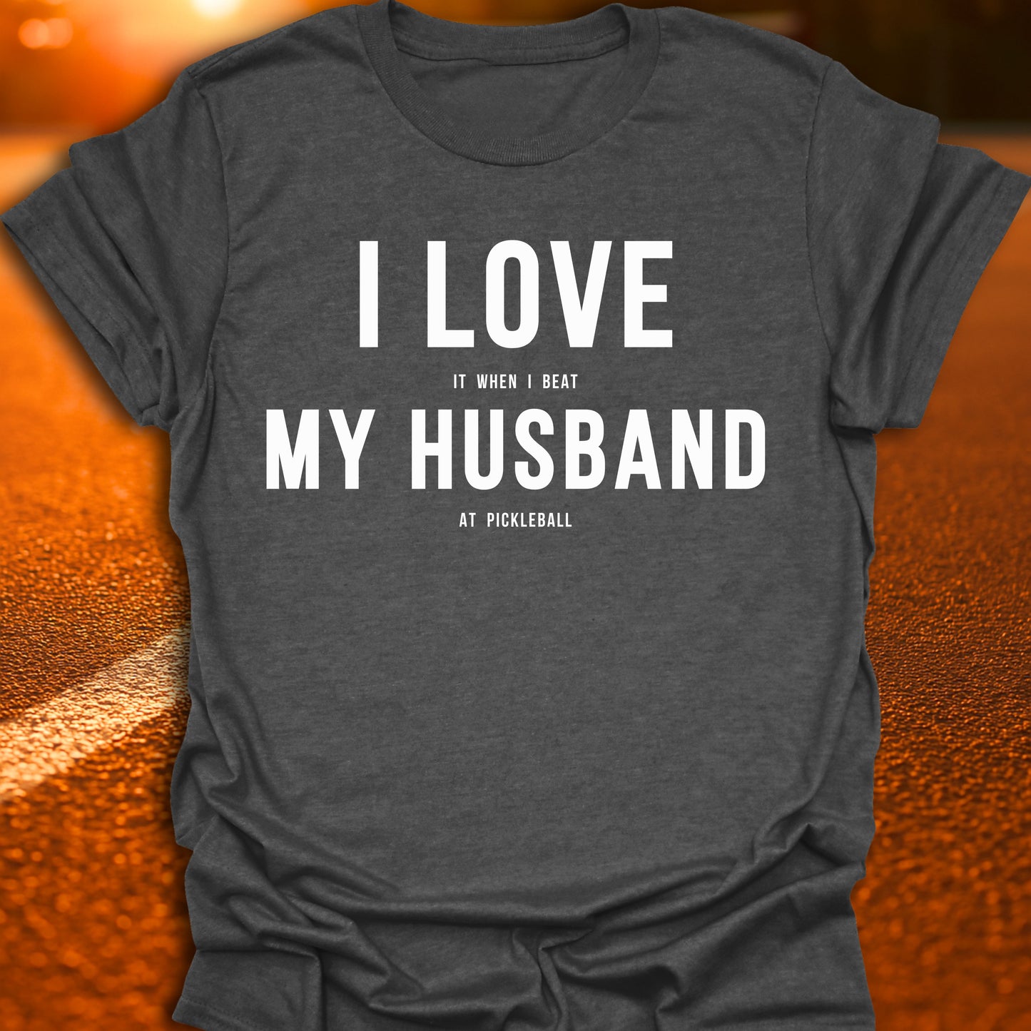 I Love (It When I Beat) My Husband (At Pickleball) T-Shirt