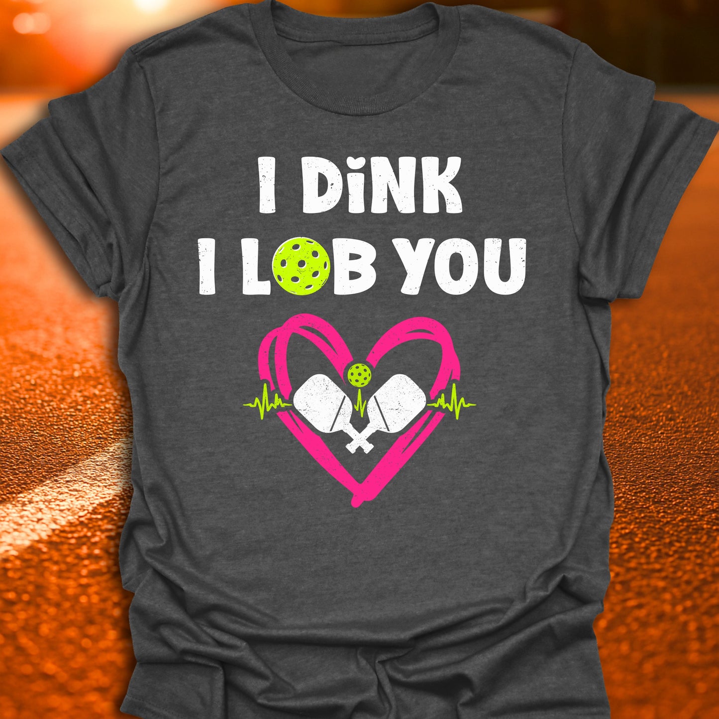 I Dink I Lob You Pickleball T-Shirt