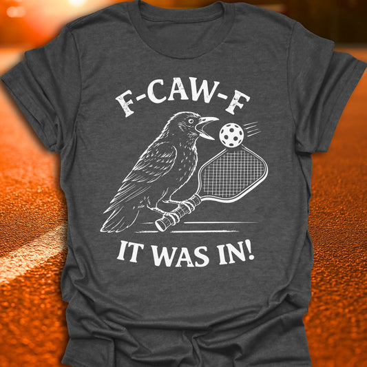 F-CAW-F It Was In Pickleball T-Shirt