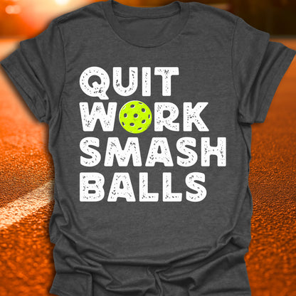 Quit Work Smash Balls Pickleball T-Shirt