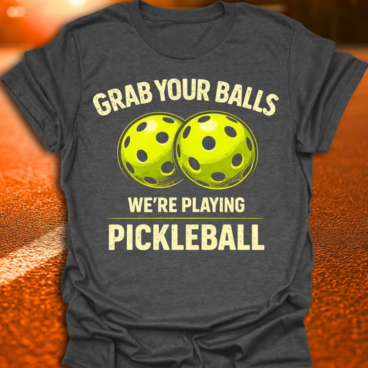 Grab Your Balls Pickleball T-Shirt